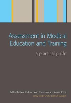 Assessment in Medical Education and Training: A Practical Guide - Neil Jackson,Alex Jamieson,Anwar Khan - cover