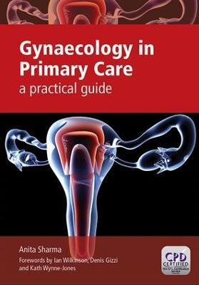 Gynaecology in Primary Care: A Practical Guide - Anita Sharma - cover