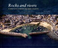 Rocks and Rivers: A Birds's Eye View of the West Country - Tom Cunliffe - cover