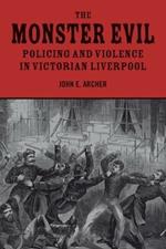 The Monster Evil: Policing and Violence in Victorian Liverpool