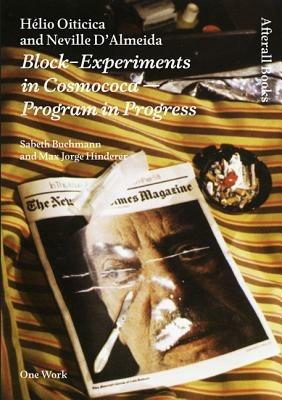 Helio Oiticica and Neville D'Almeida: Block-Experiments in Cosmococa-Program in Progress - Sabeth Buchmann,Max Jorge Hinderer Cruz - cover