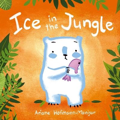 Ice in the Jungle - Ariane Hofmann-Maniyar - cover