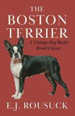 The Boston Terrier (A Vintage Dog Books Breed Classic)