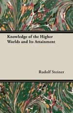 Knowledge Of the Higher Worlds And Its Attainment