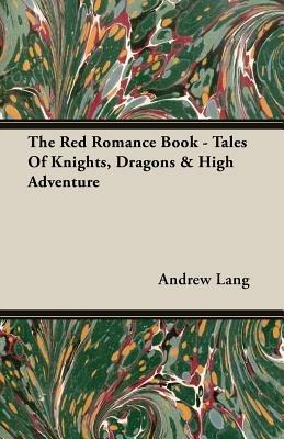 The Red Romance Book - Tales Of Knights, Dragons & High Adventure - Andrew Lang - cover