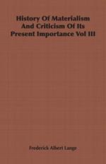 History Of Materialism And Criticism Of Its Present Importance Vol III