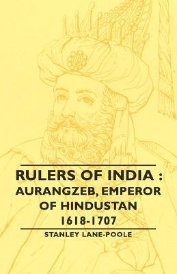 Rulers Of India: Aurangzeb, Emperor of Hindustan, 1618-1707 - Stanley Lane-Poole - cover