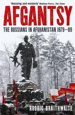 Afgantsy: The Russians in Afghanistan, 1979-89 - Rodric Braithwaite - cover