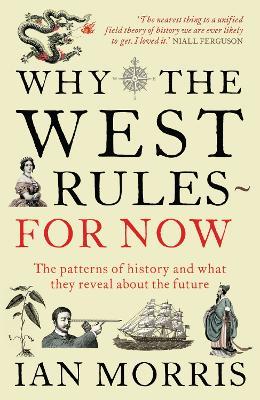 Why The West Rules - For Now: The Patterns of History and what they reveal about the Future - Ian Morris - cover