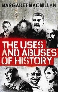 The Uses and Abuses of History - Margaret MacMillan - cover