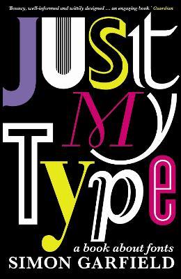 Just My Type: A Book About Fonts - Simon Garfield - cover