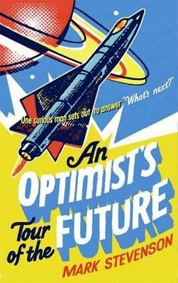 An Optimist's Tour of the Future - Mark Stevenson - cover
