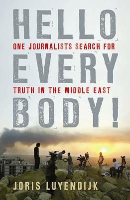 Hello Everybody!: One Journalist's Search for Truth in the Middle East - Joris Luyendijk - cover