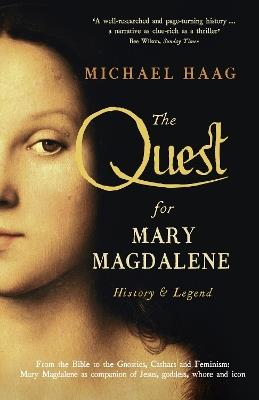 The Quest For Mary Magdalene: History & Legend - Michael Haag - cover