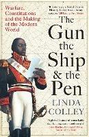 The Gun, the Ship and the Pen: Warfare, Constitutions and the Making of the Modern World - Linda Colley - cover