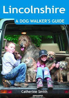 Lincolnshire: A Dog Walker's Guide - Catherine Smith - cover