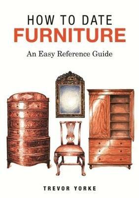 HOW TO DATE FURNITURE: An Easy Reference Guide - Trevor Yorke - cover