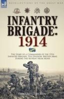 Infantry Brigade: 1914-The Diary of a Commander of the 15th Infantry Brigade, 5th Division, British Army, During the Retreat from Mons