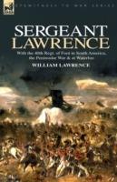 Sergeant Lawrence: With the 40th Regt. of Foot in South America, the Peninsular War & at Waterloo