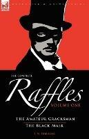 The Complete Raffles: 1-The Amateur Cracksman & the Black Mask