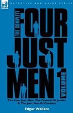 The Complete Four Just Men: Volume 1-The Four Just Men, The Council of Justice & The Just Men of Cordova