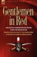 Gentlemen in Red: Two Accounts of British Infantry Officers During the Peninsular War--Recollections of an Old 52nd Man & an Officer of