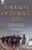 Invasion of France, 1814: The Final Battles of the Napoleonic First Empire - F W O Maycock - cover