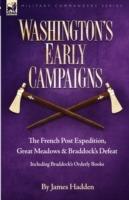 Washington's Early Campaigns: the French Post Expedition, Great Meadows and Braddock's Defeat-including Braddock's Orderly Books