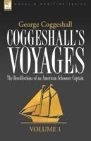 Coggeshall's Voyages: the Recollections of an American Schooner Captain-Volume 1