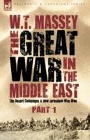 The Great War in the Middle East: the Desert Campaigns & How Jerusalem Was Won