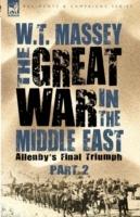 The Great War in the Middle East: Allenby's Final Triumph - W T Massey - cover