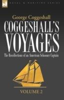 Coggeshall's Voyages: the Recollections of an American Schooner Captain-Volume 2 - George Coggeshall - cover