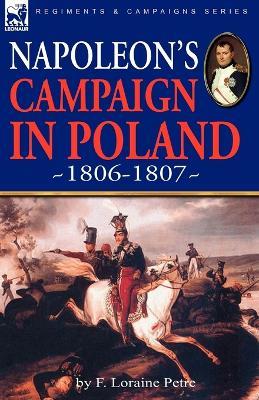 Napoleon's Campaign in Poland 1806-1807 - F Loraine Petre - cover