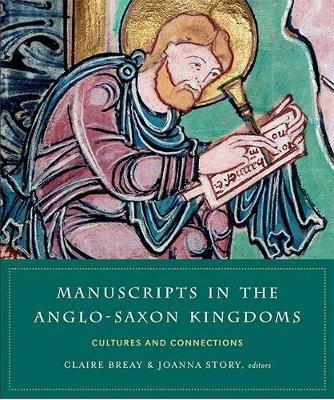 Manuscripts in the Anglo-Saxon kingdoms: Cultures and conncetions - cover