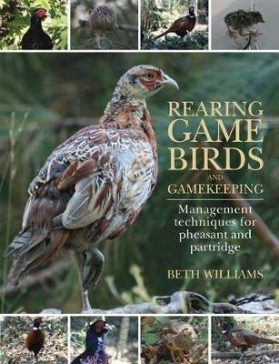 Rearing Game Birds and Gamekeeping: Management Techniques for Pheasant and Partridge - Beth Williams - cover