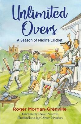 Unlimited Overs: A Season of Midlife Cricket - Roger Morgan-Grenville - cover