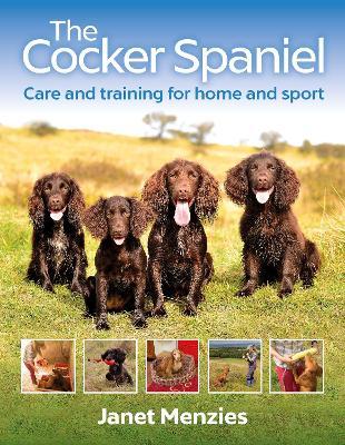 The Cocker Spaniel: Care and Training for Home and Sport - Janet Menzies - cover