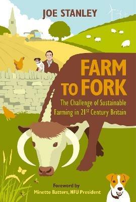 Farm to Fork: The Challenge of Sustainable Farming in 21st Century Britain - Joe Stanley - cover