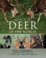 A Guide to the Deer of the World - Charles Smith-Jones - cover