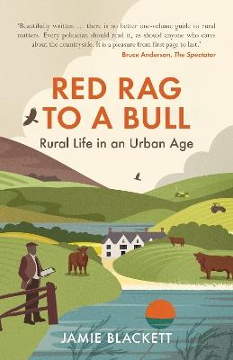 Red Rag To A Bull: Rural Life in an Urban Age - Jamie Blackett - cover