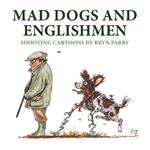 Mad Dogs and Englishmen: Shooting Cartoons by Bryn Parry