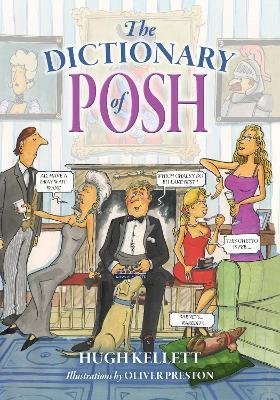 The Dictionary of Posh: Incorporating the Fall and Rise of the Pails-Hurtingseaux Family - Hugh Kellett - cover