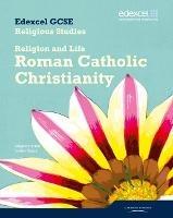 Edexcel GCSE Religious Studies Unit 3A: Religion & Life - Catholic Christianity Student Bk - Angela Hylton - cover
