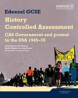 Edexcel GCSE History: CA6 Government and protest in the USA 1945-70 Controlled Assessment Student book - Angela Leonard,Cathy Warren,Rob Bircher - cover