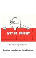 Wot, No School?: How Schools Impede Education - Jonathan Langdale,John Harrison - cover