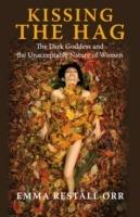 Kissing the Hag: The Dark Goddess and the Unacceptable Nature of Women - Emma Restall Orr - cover