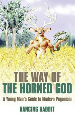 Way of the Horned God, The - A Young Man s Guide to Modern Paganism - Dancing Rabbit - cover