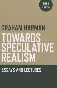 Towards Speculative Realism: Essays and Lectures - Graham Harman - cover