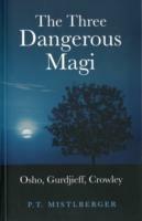 Three Dangerous Magi, The - Osho, Gurdjieff, Crowley - P.t. Mistlberger - cover