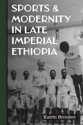 Sports & Modernity in Late Imperial Ethiopia - Katrin Bromber - cover